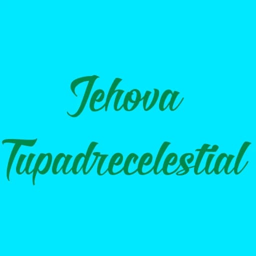 Jehova Tupadre Celestial